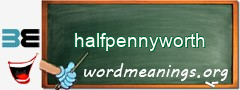 WordMeaning blackboard for halfpennyworth